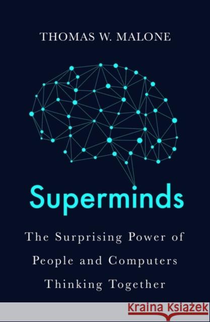 Superminds: How Hyperconnectivity is Changing the Way We Solve Problems Thomas W. Malone 9781786075680 Oneworld Publications