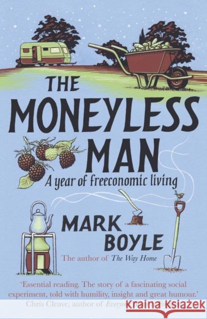 The Moneyless Man: A Year of Freeconomic Living Mark Boyle 9781786075994 Oneworld Publications