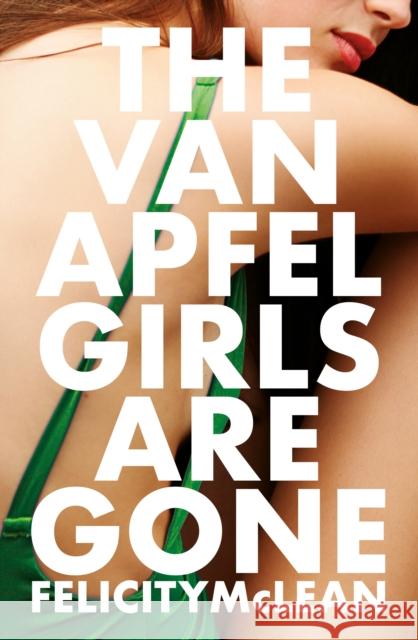 The Van Apfel Girls are Gone : Longlisted for a John Creasey New Blood Dagger 2020 McLean, Felicity 9781786076076 Oneworld Publications