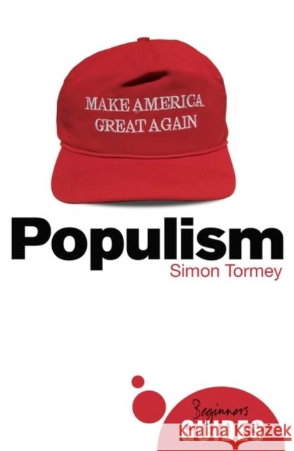Populism: A Beginner's Guide Simon Tormey 9781786076137 ONEWorld Publications