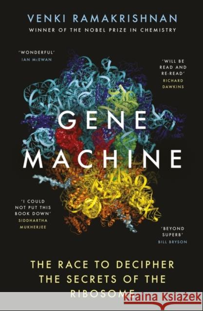 Gene Machine: The Race to Decipher the Secrets of the Ribosome Ramakrishnan, Venki 9781786076717