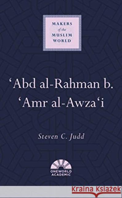 'Abd Al-Rahman B. 'Amr Al-Awza'i Judd, Steven C. 9781786076854 ONEWorld Publications