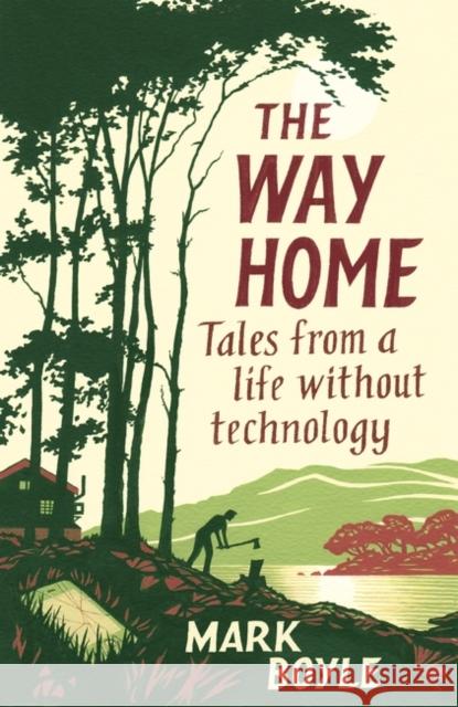 The Way Home: Tales from a life without technology Mark Boyle 9781786077271 Oneworld Publications