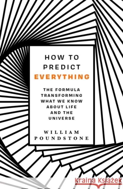 How to Predict Everything: The Formula Transforming What We Know About Life and the Universe William Poundstone 9781786077561 Oneworld Publications