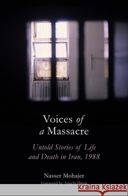 Voices of a Massacre: Untold Stories of Life and Death in Iran, 1988 Nasser Mohajer 9781786077776