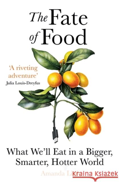 The Fate of Food: What We’ll Eat in a Bigger, Hotter, Smarter World Amanda Little 9781786077875 Oneworld Publications
