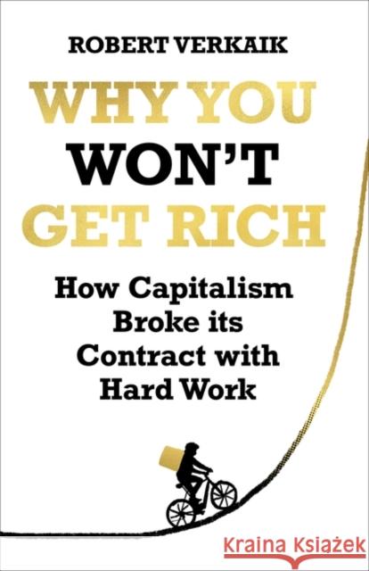 Why You Won’t Get Rich: And Why You Deserve Better Than This Robert Verkaik 9781786078070 Oneworld Publications