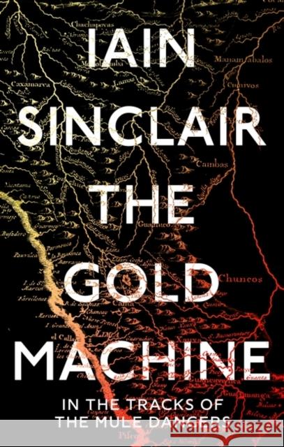 The Gold Machine: Tracking the Ancestors from Highlands to Coffee Colony Iain Sinclair 9781786079190
