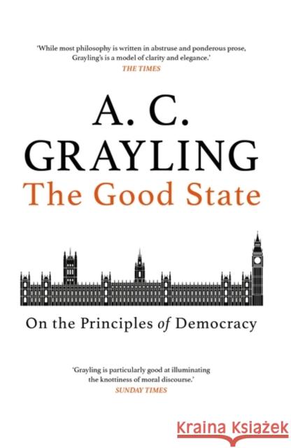 The Good State: On the Principles of Democracy A. C. Grayling 9781786079329 Oneworld Publications