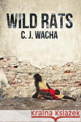 Wild Rats C. J. Wacha 9781786123930 Austin Macauley Publishers