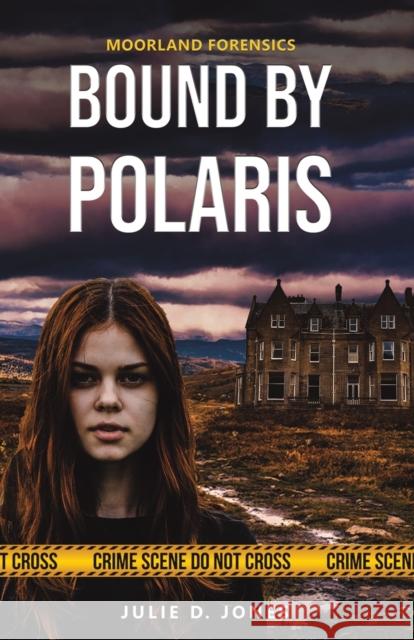 Moorland Forensics - Bound by Polaris Julie D. Jones 9781786128829 Austin Macauley Publishers