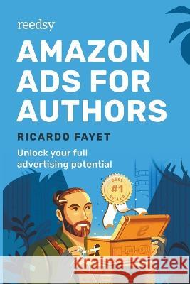 Amazon Ads for Authors: Unlock Your Full Advertising Potential Ricardo Fayet 9781786130198 Ricardo Fayet