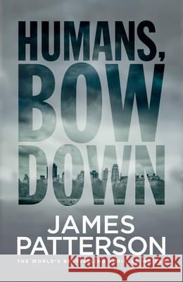 Humans, Bow Down James Patterson, Tara Sands 9781786140043 Cornerstone