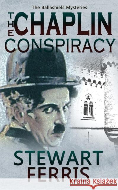 The Chaplin Conspiracy: The Ballashiels Mysteries Stewart Ferris 9781786151858 Accent Press Ltd