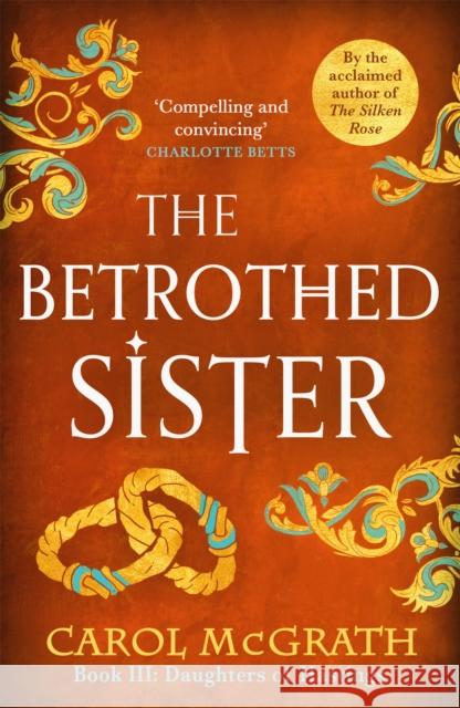 The Betrothed Sister: The Daughters of Hastings Trilogy Carol McGrath 9781786157317 Headline Publishing Group