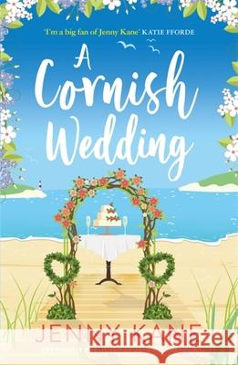 A Cornish Wedding: a heart-warming and uplifting summer romance Jenny Kane 9781786157843 Headline Publishing Group
