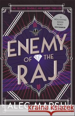 Enemy of the Raj: The new Drabble and Harris thriller from the author of Rule Britannia Alec Marsh 9781786158048 Headline Publishing Group