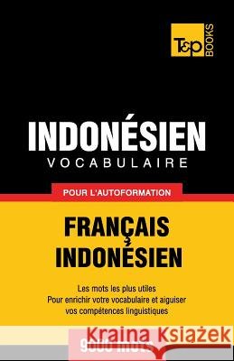 Vocabulaire Français-Indonésien pour l'autoformation - 9000 mots les plus courants Andrey Taranov 9781786164803 T&p Books