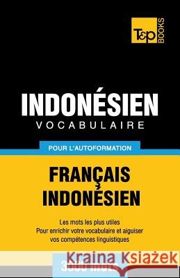 Vocabulaire Français-Indonésien pour l'autoformation - 3000 mots les plus courants Andrey Taranov 9781786164865 T&p Books