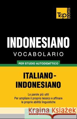 Vocabolario Italiano-Indonesiano per studio autodidattico - 7000 parole Andrey Taranov 9781786165008 T&p Books