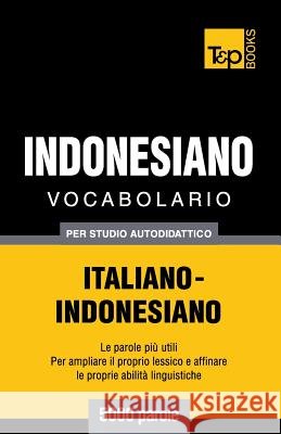 Vocabolario Italiano-Indonesiano per studio autodidattico - 5000 parole Andrey Taranov 9781786165015 T&p Books