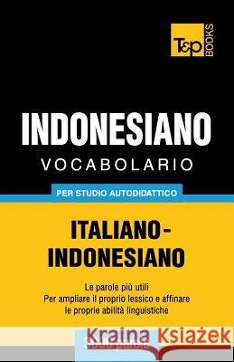 Vocabolario Italiano-Indonesiano per studio autodidattico - 3000 parole Andrey Taranov 9781786165022 T&p Books