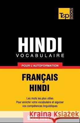 Vocabulaire Français-Hindi pour l'autoformation - 9000 mots Andrey Taranov 9781786165329 T&p Books