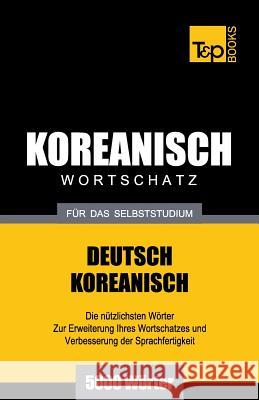 Wortschatz Deutsch-Koreanisch für das Selbststudium - 5000 Wörter Andrey Taranov 9781786165749 T&p Books