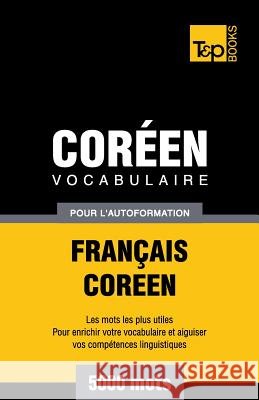 Vocabulaire Français-Coréen pour l'autoformation - 5000 mots Taranov, Andrey 9781786165930