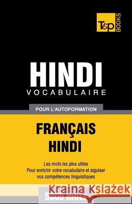 Vocabulaire Français-Hindi pour l'autoformation - 5000 mots Andrey Taranov 9781786165947 T&p Books