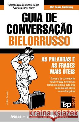 Guia de Conversação Português-Bielorrusso e mini dicionário 250 palavras Andrey Taranov 9781786168627 T&p Books
