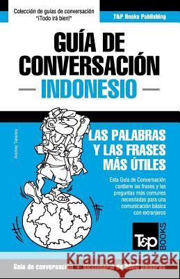 Guía de Conversación Español-Indonesio y vocabulario temático de 3000 palabras Andrey Taranov 9781786169068 T&p Books