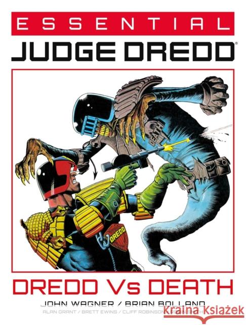 Essential Judge Dredd: Dredd Vs. Death John Wagner, Alan Grant, Pat Mills, Brian Bolland, Brett Ewins, Cliff Robinson, Robin Smith, Alex Ronald, Bryan Talbot,  9781786184818