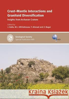 Crust-Mantle Interactions and Granitoid Diversification: Insights from Archaean Cratons T. Ahmad 9781786202802 Geological Society