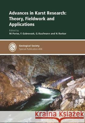 Advances in Karst Research: Theory, Fieldwork and Applications M. Parise F. Gabrovsek G. Kaufmann 9781786203595 Geological Society