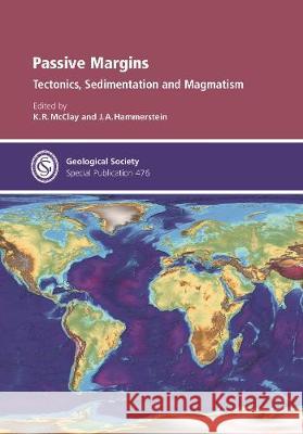 Passive Margins: Tectonics, Sedimentation and Magmatism K.R. McClay J.A. Hammerstein  9781786203854 Geological Society
