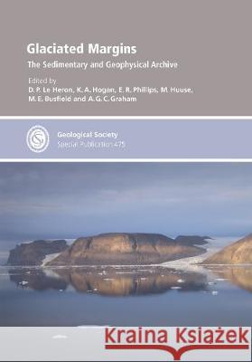 Glaciated Margins: The Sedimentary and Geophysical Archive D. P. Le Heron, K. A. Hogan, E. R. Phllips, M. Huuse, M. E. Busfield, A. G. C. Graham 9781786203977 Geological Society