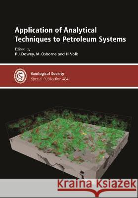 Application of Analytical Techniques to Petroleum Systems P. Dowey M. Osborne H. Volk 9781786204066 Geological Society