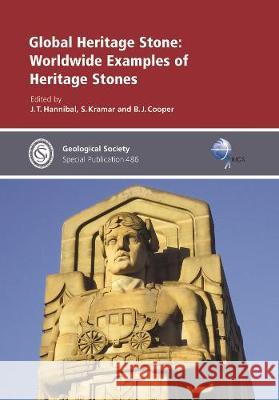 Global Heritage Stone: Worldwide Examples of Heritage Stones J.T. Hannibal N.R. Shaffer B.J. Cooper 9781786204080 Geological Society