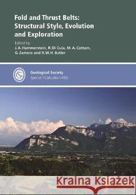 Fold and Thrust Belts: Structural Style, Evolution and Exploration J.A. Hammerstein, R. Di Cuia, M.A. Cottam, G. Zamora, R.W.H. Butler 9781786204479 Geological Society