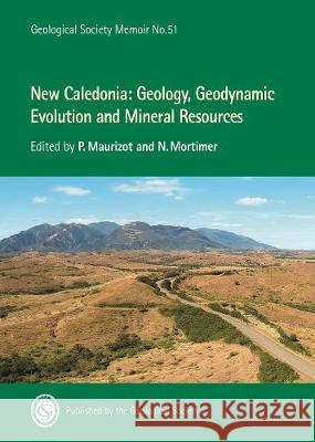 New Caledonia: Geology, Geodynamic Evolution and Mineral Resources P. Maurizot N. Mortimer  9781786204660 Geological Society