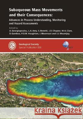 Subaqueous Mass Movements and Their Consequences: Advances in Process Understanding, Monitoring and Hazard Assessments A. Georgiopoulou, L.A. Amy, S. Benetti, J.D. Chaytor, M.A. Clare, D. Gamboa, P.D.W. Haughton, J. Moernaut, J.J. Mountjoy 9781786204776 Geological Society
