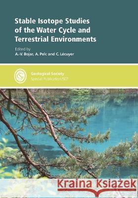 Stable Isotope Studies of the Water Cycle and Terrestrial Environments A-V. Bojar A. Pelc C. Lecuyer 9781786204974 Geological Society