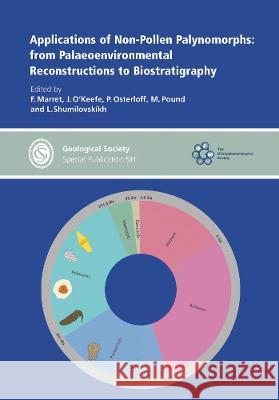 Applications of Non-Pollen Palynomorphs: from Palaeoenvironmental Reconstructions to Biostratigraphy F. Marret, J. O'Keefe, P. Osterloff, M. Pound 9781786205414 Geological Society