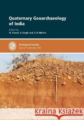 Quaternary Geoarchaeology of India N. Tiwari V. Singh S.B. Mehra 9781786205483 Geological Society