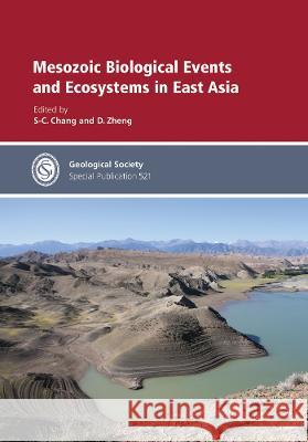 Mesozoic Biological Events and Ecosystems in East Asia S-C. Chang D. Zheng  9781786205674 Geological Society