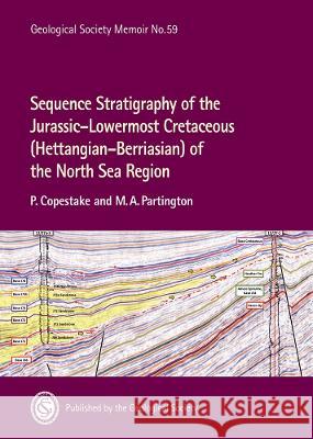 Sequence stratigraphy of the Jurassic - Lowermost Cretaceous (Hettangian-Berriasian) of the North Sea region P. Copestake M.A. Partington  9781786205926