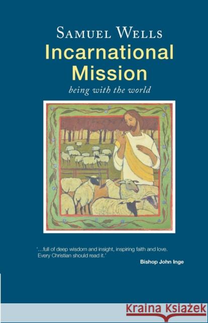 Incarnational Mission: Being with the world Samuel Wells 9781786220363