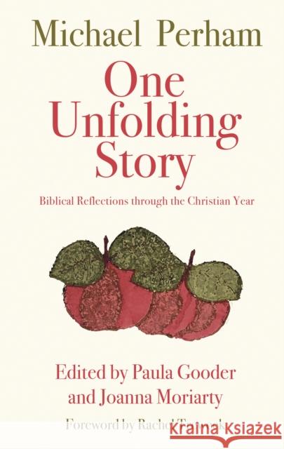 One Unfolding Story: Biblical Reflections Through the Christian Year Michael Perham 9781786220493 Canterbury Press Norwich