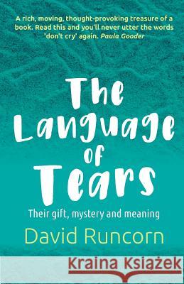 The Language of Tears: Their gift, mystery and meaning Runcorn, David 9781786220912 Canterbury Press